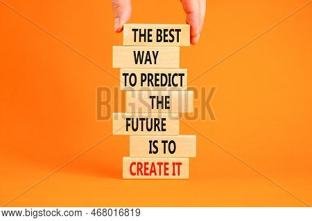 Create Future Symbol. Concept Words The Best Way To Predict The Future Is To Create It On Wooden Blo
