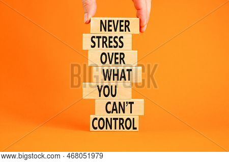 Never Stress Symbol. Concept Words Never Stress What You Can Not Control On Wooden Blocks. Beautiful