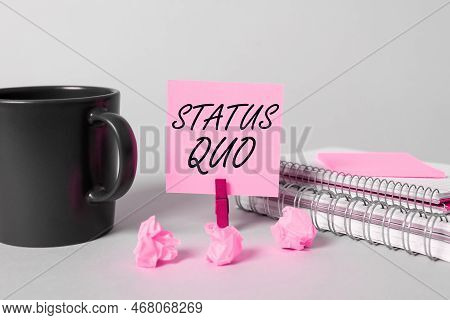 Sign Displaying Status Quo. Conceptual Photo Existing State Of Affairs Regarding Social Or Political