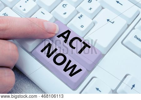 Sign Displaying Act Now. Business Concept Do Not Hesitate And Start Working Or Doing Stuff Right Awa