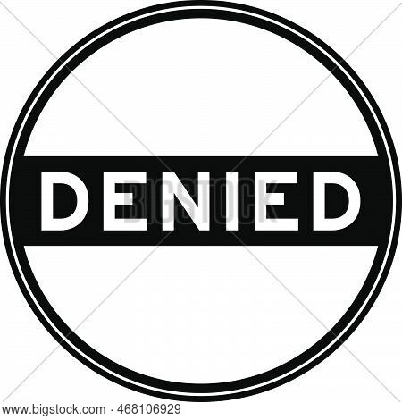 Black Color Round Seal Sticker In Word Denied On White Background