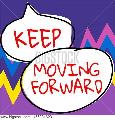 Text Sign Showing Keep Moving Forward. Concept Meaning Invitation Anyone Not Complexing Things Or Ma