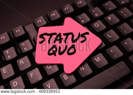 Inspiration Showing Sign Status Quo. Business Approach Existing State Of Affairs Regarding Social Or