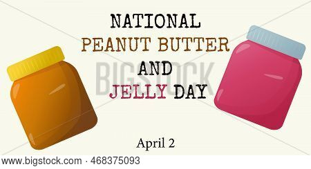 National Peanut Butter And Jelly Day. Jar With Peanut Butter And Jelly - Flat Style