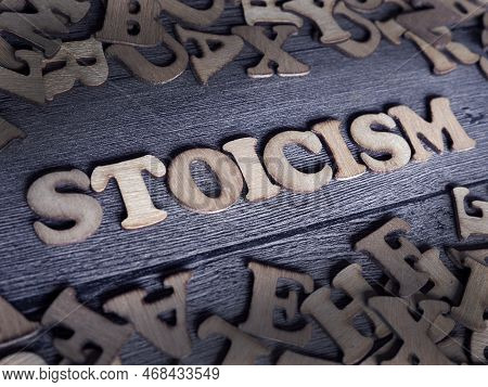 Stoicism Word, Stoic Lifestyle Concept, Written On Wooden Lettering