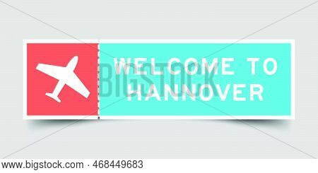 Orange And Blue Color Ticket With Plane Icon And Word Welcome To Hannover On Gray Background