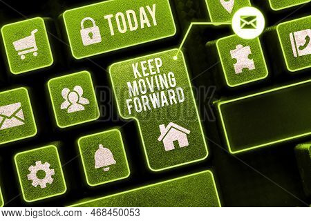 Hand Writing Sign Keep Moving Forward. Concept Meaning Invitation Anyone Not Complexing Things Or Ma