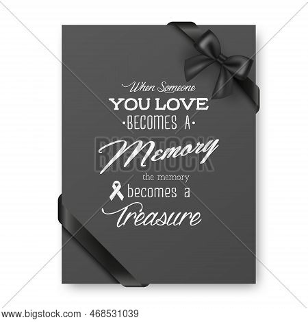 When Someone You Love Becomes A Memory The Memory Becomes A Treasure. Vector Quote Funeral Typograph