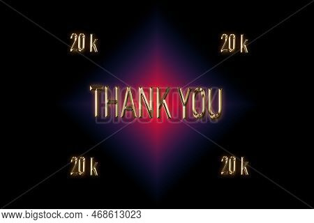20 K, 20000 Followers. Thank You For With A Special Design For Your Support, 3d Render, Golden Words