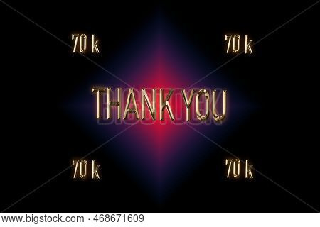 70 K, 70000 Followers. Thank You For With A Special Design For Your Support, 3d Render, Golden Words