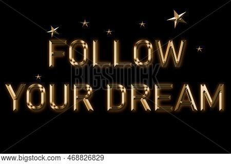 Follow Your Dream Card. Beautiful Greeting Card Scratched Calligraphy Golden Text Word Gold Stars. E