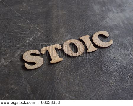 Stoicism Word, Stoic Lifestyle Concept, Written On Wooden Lettering