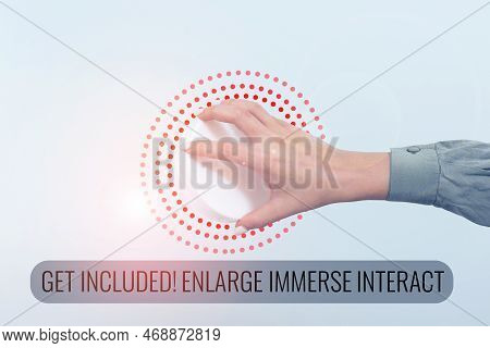 Hand Writing Sign Get Included Enlarge Immerse Interact. Word For Stay In Contact Constant Communica