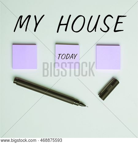 Conceptual Caption My House. Business Concept A Place Or Building Where I Live With The People Whom 
