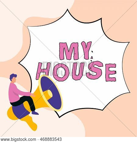 Text Showing Inspiration My House. Concept Meaning A Place Or Building Where I Live With The People 