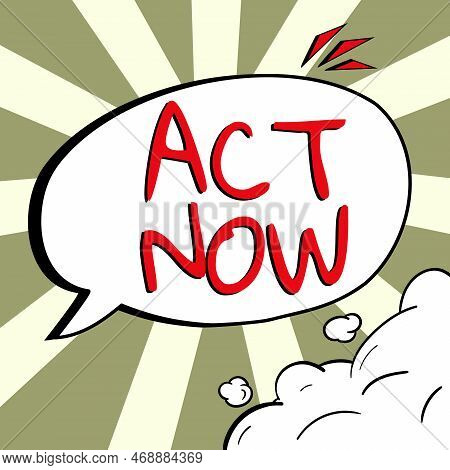 Inspiration Showing Sign Act Now. Business Concept Do Not Hesitate And Start Working Or Doing Stuff 