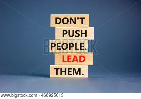 Push Or Lead People Symbol. Concept Words Do Not Push People Lead Them On Wooden Blocks. Beautiful G
