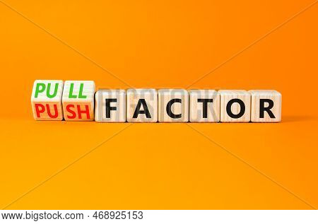 Pull Or Push Factor Symbol. Concept Word Pull Factor And Push Factor On Wooden Cubes. Beautiful Oran