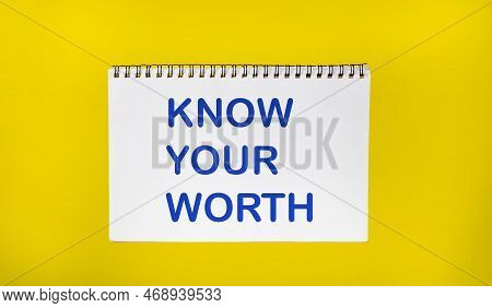 Word Writing Text Know Your Worth. Business Concept For Be Aware Of Demonstratingal Value Deserved I