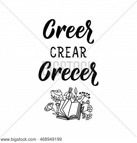 Creer, Crear Crecer. Spanish Lettering. Translation From Spanish - Believe, Create, Grow. Element Fo