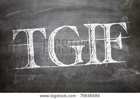 TGIF written on blackboard
