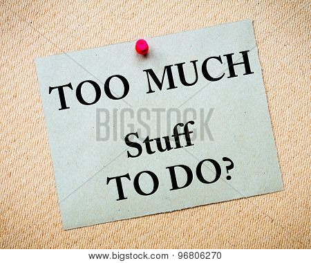 Too Much Stuff To Do? Message Written On Paper Note