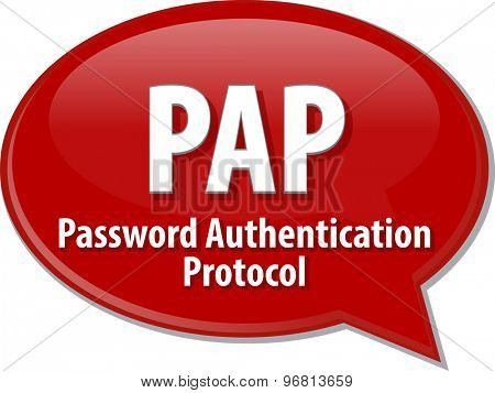 Speech bubble illustration of information technology acronym abbreviation term definition PAP Password Authentication Protocol