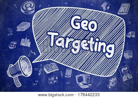 Geo Targeting on Speech Bubble. Cartoon Illustration of Shouting Megaphone. Advertising Concept. Speech Bubble with Phrase Geo Targeting Cartoon. Illustration on Blue Chalkboard. Advertising Concept.