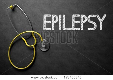 Epilepsy Handwritten Medical Concept on Chalkboard. Top View Composition with Black Chalkboard and Yellow Stethoscope on it. 3D Rendering.