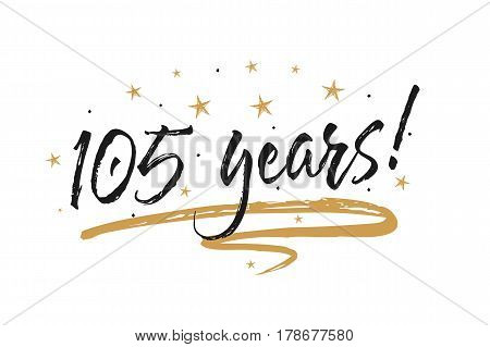 105 years card, banner. Beautiful greeting scratched calligraphy text word gold stars. Hand drawn invitation T-shirt print design. Handwritten modern brush lettering white background isolated vector