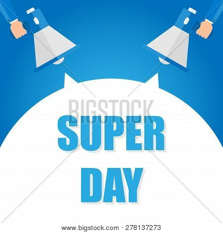 Super Day Announcement, Hand Holding Megaphone And Specch Bubble Announcing Big Sale, Vector Eps10 I