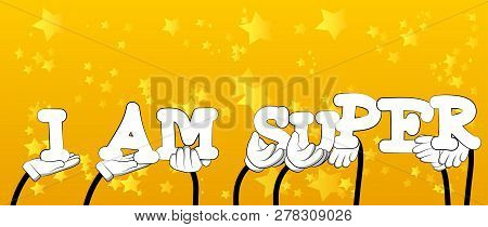 Diverse Hands Holding Letters Of The Alphabet Created The Words I Am Super. Vector Illustration.