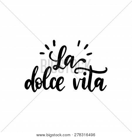 La Dolce Vita Translated From Italian The Sweet Life Handwritten Phrase On White Background. Vector 