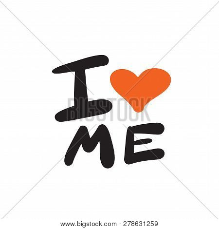 I Love Me. Funny Hand Drawn Quote With Illustration Of Heart. Vector Design.