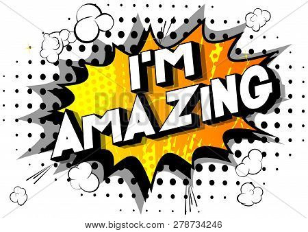I'm Amazing - Vector Illustrated Comic Book Style Phrase On Abstract Background.