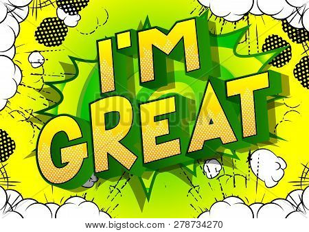 I'm Great - Vector Illustrated Comic Book Style Phrase On Abstract Background.
