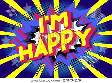 I'm Happy - Vector Illustrated Comic Book Style Phrase On Abstract Background.