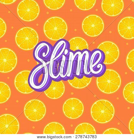 Slime Lettering Inscription. Citrus Round Piece. Lemon And Orange Seamless Pattern Fruity. Vector Il