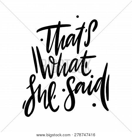 Thats What She Said Hand Drawn Vector Lettering. Design For Invitations, Greeting Cards, Quotes, Blo