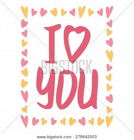 I Love You. I Heart You. Valentines Day Calligraphy Phrase Card. Hand Drawn Design Elements. Handwri