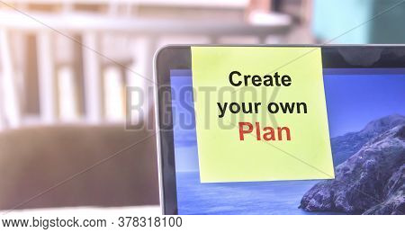 Top View Of Words Note On Laptop Computer Screen With Create Your Own Plan Text