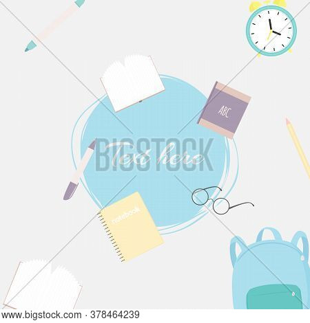 Vector Illustration With School Knapsack, Books, Pencils, Eyeglasses, Alarm Clock And Place For Text