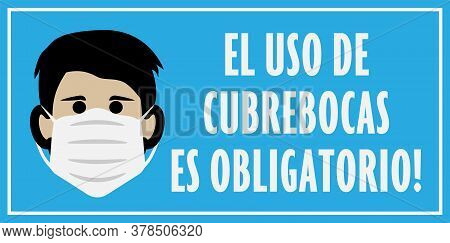 Sign Or Sticker With Text El Uso De Cubrebocas Es Obligatorio, Spanish For Wearing A Face Mask Is Ma