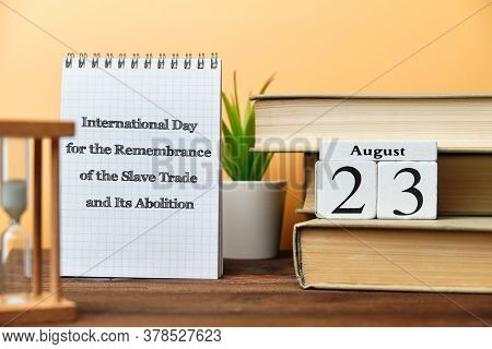 23rd August - International Day For The Remembrance Of The Slave Trade And Its Abolition. Twenty Thi