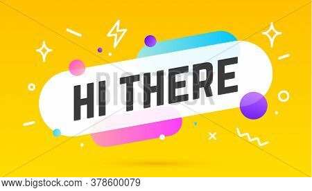 Hi There. Banner, Speech Bubble, Poster And Sticker Concept, Geometric Style With Text Hi There. Mes