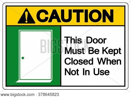 Caution This Door Must Be Kept Closed When Not In Use Symbol Sign, Vector Illustration, Isolate On W