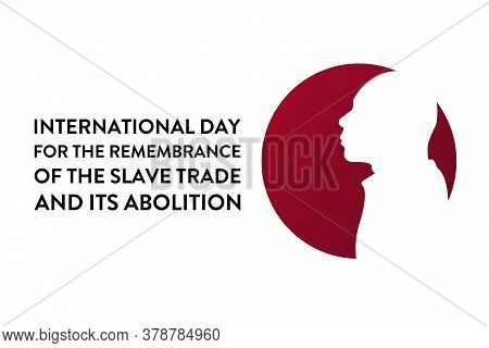 International Day For The Remembrance Of The Slave Trade And Its Abolition. August 23. Template For 