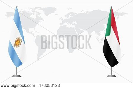 Argentina And Sudan Flags For Official Meeting Against Background Of World Map.