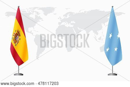 Spain And Micronesia Flags For Official Meeting Against Background Of World Map.