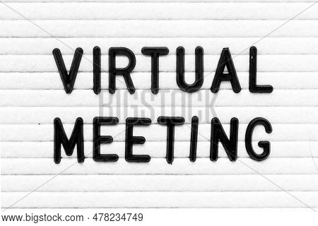 Black Color Letter In Word Virtual Meeting On White Felt Board Background